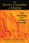 Image for Secret Chamber of Osiris: Lost Knowledge of the Sixteen Pyramids