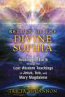 Image for Return of the Divine Sophia  : healing the Earth through the lost wisdom teachings of Jesus, Isis, and Mary Magdalene