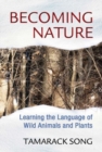 Image for Becoming nature  : learning the language of wild animals and plants