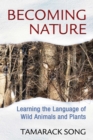 Image for Becoming nature: learning the language of wild animals and plants