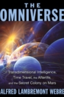 Image for The omniverse  : transdimensional intelligence, time travel, the afterlife, and the secret colony on Mars