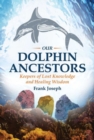 Image for Our dolphin ancestors  : keepers of lost knowledge and healing wisdom