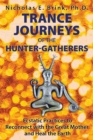 Image for Trance Journeys of the Hunter-Gatherers: Ecstatic Practices to Reconnect with the Great Mother and Heal the Earth