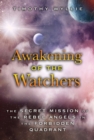 Image for Awakening of the Watchers: The Secret Mission of the Rebel Angels in the Forbidden Quadrant
