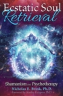 Image for Ecstatic soul retrieval  : shamanism and psychotherapy