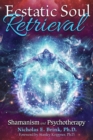 Image for Ecstatic soul retrieval: shamanism and psychotherapy