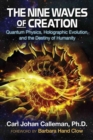 Image for The nine waves of creation  : quantum physics, holographic evolution, and the destiny of humanity