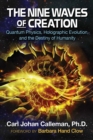 Image for The nine waves of creation: quantum physics, holographic evolution, and the destiny of humanity