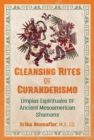 Image for Cleansing Rites of Curanderismo: Limpias Espirituales of Ancient Mesoamerican Shamans