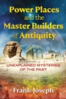 Image for Power Places and the Master Builders of Antiquity: Unexplained Mysteries of the Past