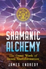 Image for Shamanic alchemy: the great work of inner transformation