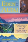 Image for Eden in the Altai : The Prehistoric Golden Age and the Mythic Origins of Humanity