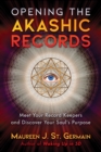Image for Opening the Akashic records: meet your record keepers and discover your soul&#39;s purpose