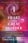 Image for Heart of the Great Mother: Spiritual Initiation, Creativity, and Rebirth