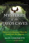 Image for Mysteries of the Tayos caves: the lost civilizations where the Andes meet the Amazon