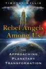 Image for The rebel angels among us  : the approaching planetary transformation