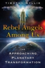 Image for The rebel angels among us: the approaching planetary transformation