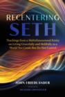 Image for Recentering Seth  : teachings from a multidimensional entity on living gracefully and skillfully in a world you create but do not control