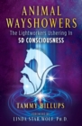 Image for Animal Wayshowers: The Lightworkers Ushering in 5D Consciousness