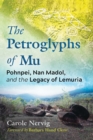 Image for The Petroglyphs of Mu: Pohnpei, Nan Madol, and the Legacy of Lemuria