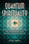 Image for Quantum spirituality  : science, Gnostic mysticism, and connecting with source consciousness