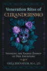 Image for Veneration rites of curanderismo  : invoking the sacred energy of our ancestors