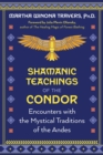 Image for Shamanic Teachings of the Condor : Encounters with the Mystical Traditions of the Andes