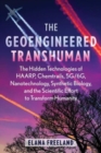 Image for The Geoengineered Transhuman : The Hidden Technologies of HAARP, Chemtrails, 5G/6G, Nanotechnology, Synthetic Biology, and the Scientific Effort to Transform Humanity