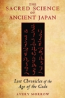 Image for Sacred Science of Ancient Japan: Lost Chronicles of the Age of the Gods