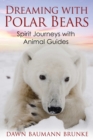 Image for Dreaming with Polar Bears: Spirit Journeys with Animal Guides
