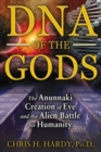 Image for DNA of the Gods: The Anunnaki Creation of Eve and the Alien Battle for Humanity