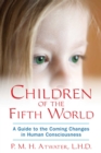 Image for Children of the Fifth World: A Guide to the Coming Changes in Human Consciousness