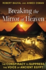 Image for Breaking the Mirror of Heaven: The Conspiracy to Suppress the Voice of Ancient Egypt