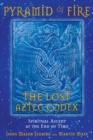 Image for Pyramid of Fire: The Lost Aztec Codex: Spiritual Ascent at the End of Time