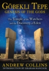Image for Gobekli Tepe: Genesis of the Gods: The Temple of the Watchers and the Discovery of Eden