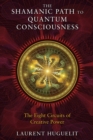 Image for Shamanic Path to Quantum Consciousness: The Eight Circuits of Creative Power