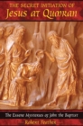 Image for Secret Initiation of Jesus at Qumran: The Essene Mysteries of John the Baptist