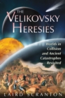Image for Velikovsky Heresies: Worlds in Collision and Ancient Catastrophes Revisited