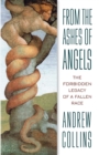 Image for From the Ashes of Angels: The Forbidden Legacy of a Fallen Race