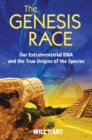 Image for Genesis Race: Our Extraterrestrial DNA and the True Origins of the Species