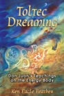 Image for Toltec Dreaming: Don Juan&#39;s Teachings on the Energy Body