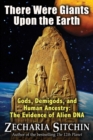 Image for There Were Giants Upon the Earth: Gods, Demigods, and Human Ancestry: The Evidence of Alien DNA