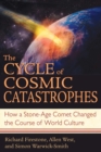 Image for Cycle of Cosmic Catastrophes: How a Stone-Age Comet Changed the Course of World Culture