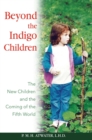 Image for Beyond the Indigo Children: The New Children and the Coming of the Fifth World