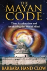 Image for Mayan Code: Time Acceleration and Awakening the World Mind