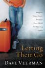 Image for Letting Them Go : Prepare Your Heart, Prepare Your Child for Leaving Home