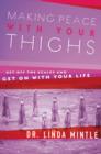 Image for Making Peace With Your Thighs : Get Off the Scales and Get On with Your Life