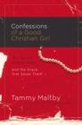 Image for Confessions of a Good Christian Girl : The Secrets Women Keep and the Grace That Saves Them