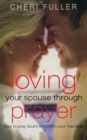 Image for Loving Your Spouse Through Prayer : How to Pray God&#39;s Word Into Your Marriage