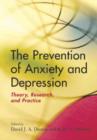Image for The prevention of anxiety and depression  : theory, research, and practice